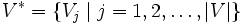 V^* = \{ V_j \mid j = 1, 2, \ldots, |V| \}